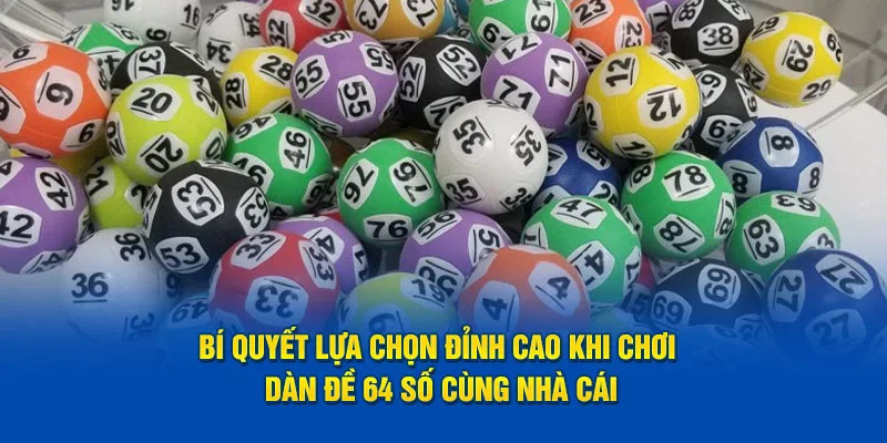 Bí quyết lựa khi chơi dàn đề 64 số cùng nhà cái