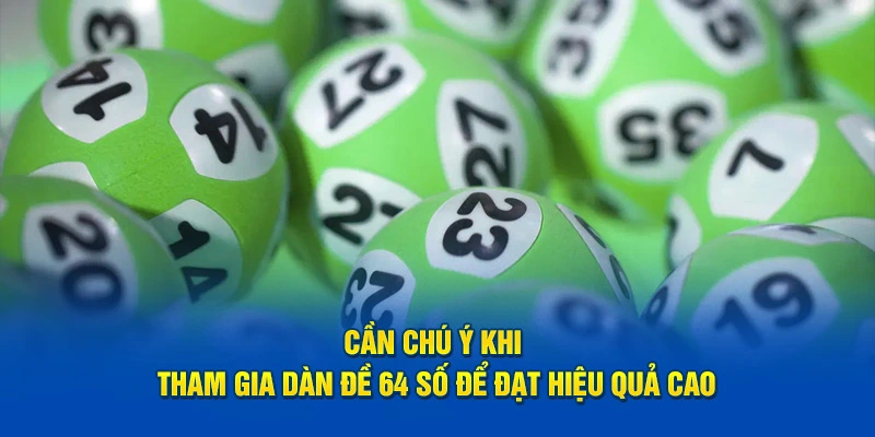 Chú ý khi tham gia dàn đề 64 số để đạt hiệu quả