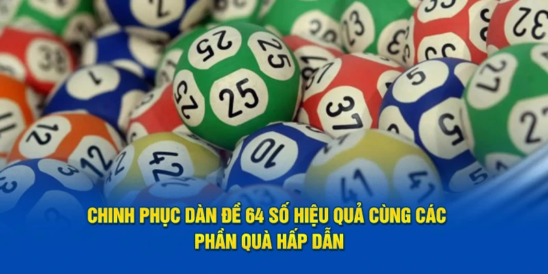 Chinh phục dàn đề 64 số cùng các phần quà hấp dẫn