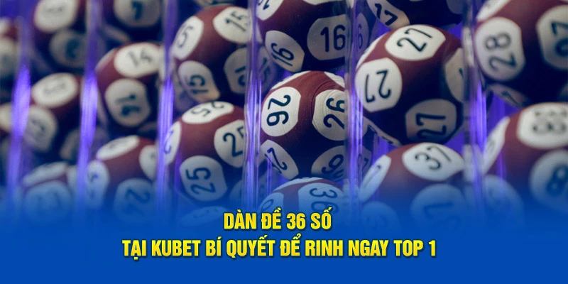 Dàn đề 36 số sảnh Kubet