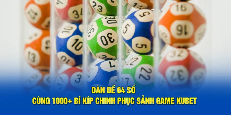 Dàn đề 64 số tại Kubet hấp dẫn