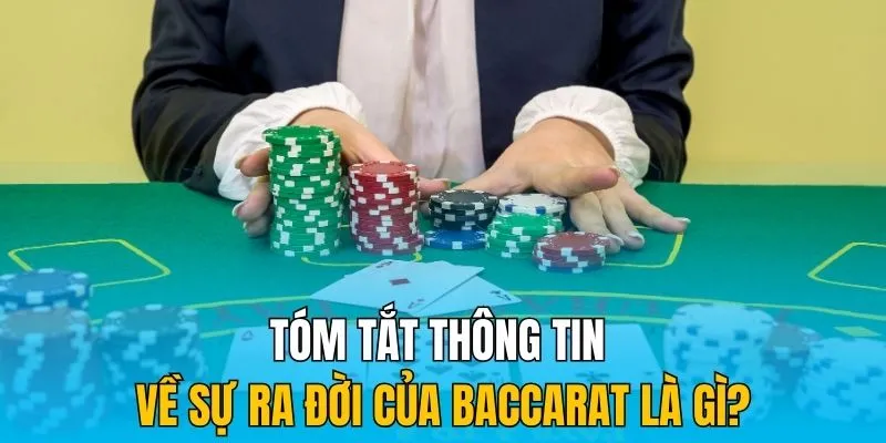 Tóm tắt thông tin về sự ra đời của Baccarat là gì?