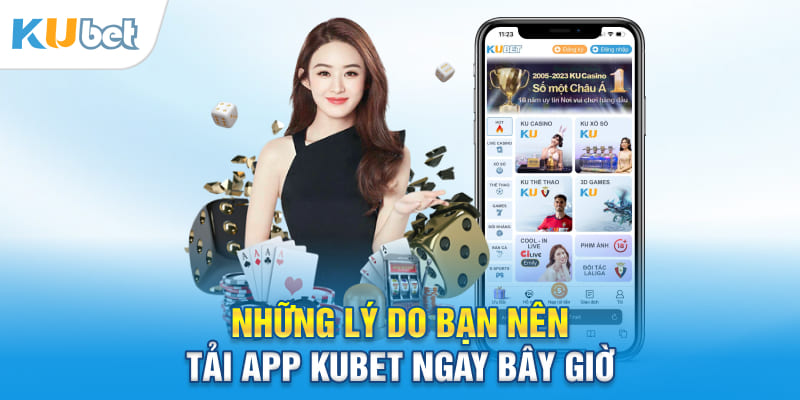 Những lý do bạn nên tải app Kubet ngay bây giờ