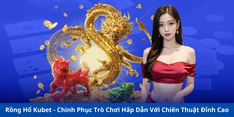 Rồng Hổ Kubet