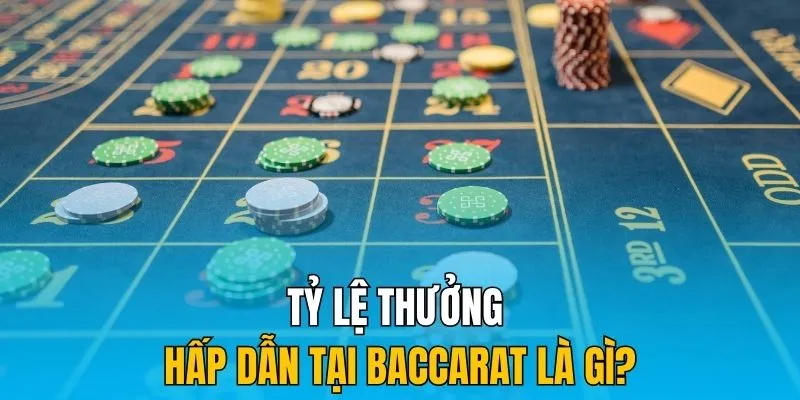 Tỷ lệ thưởng hấp dẫn tại Baccarat là gì?