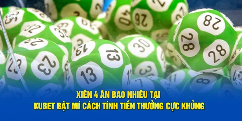 Xiên 4 ăn bao nhiêu tại Kubet